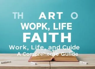 The Art of Balancing Work, Life, and Faith: A Comprehensive Guide The Art of Balancing Work, Life, and Faith: A Comprehensive Guide