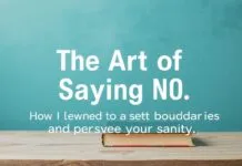The Art of Saying No: How I Learned to Set Boundaries and Save My Sanity The Art of Saying No: How I Learned to Set Boundaries and Preserve My Sanity